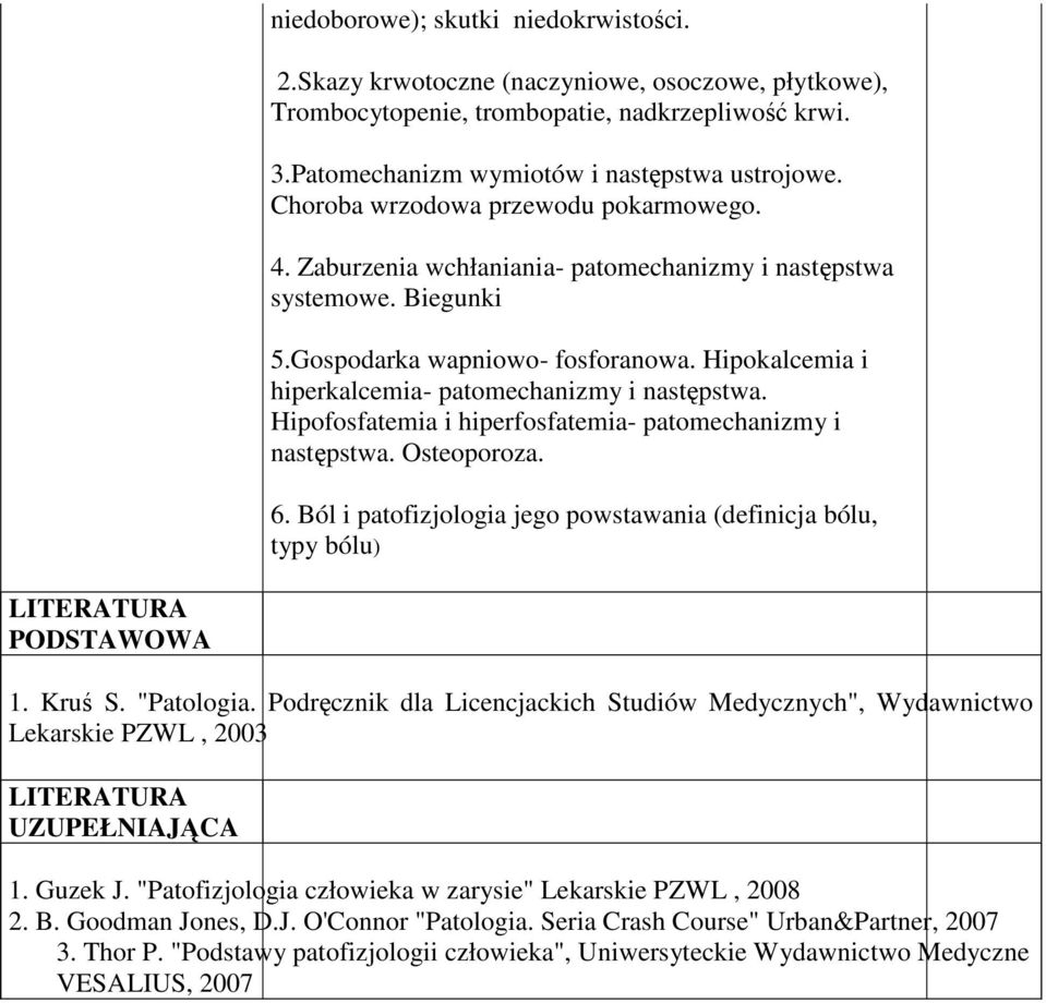 Hipokalcemia i hiperkalcemia- patomechanizmy i następstwa. Hipofosfatemia i hiperfosfatemia- patomechanizmy i następstwa. Osteoporoza. 6.