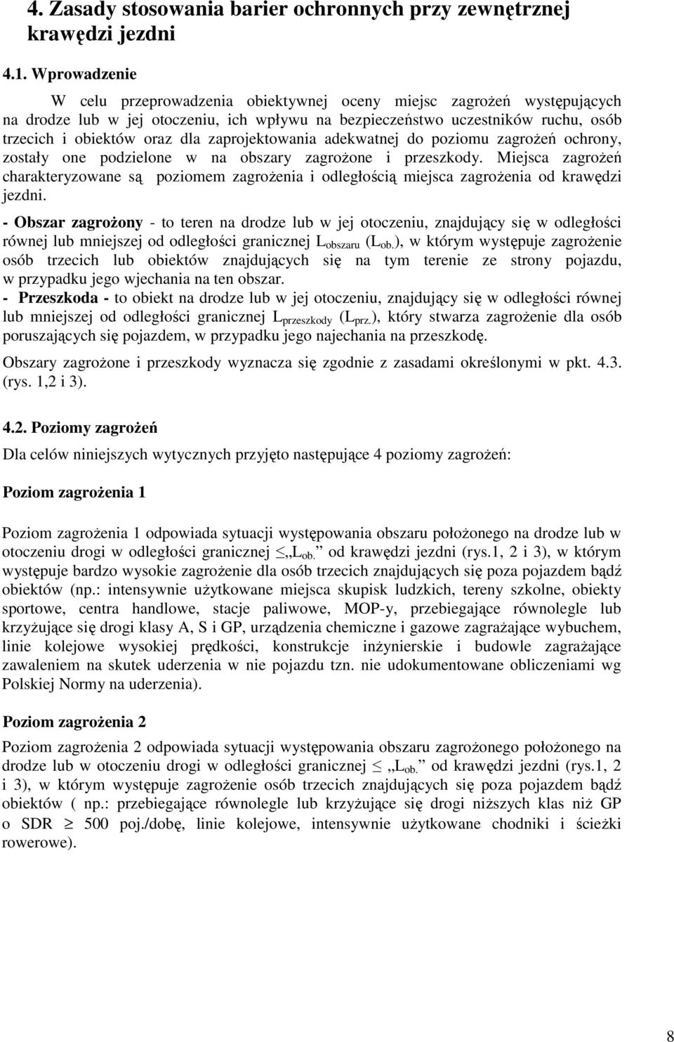 zaprojektowania adekwatnej do poziomu zagroŝeń ochrony, zostały one podzielone w na obszary zagroŝone i przeszkody.
