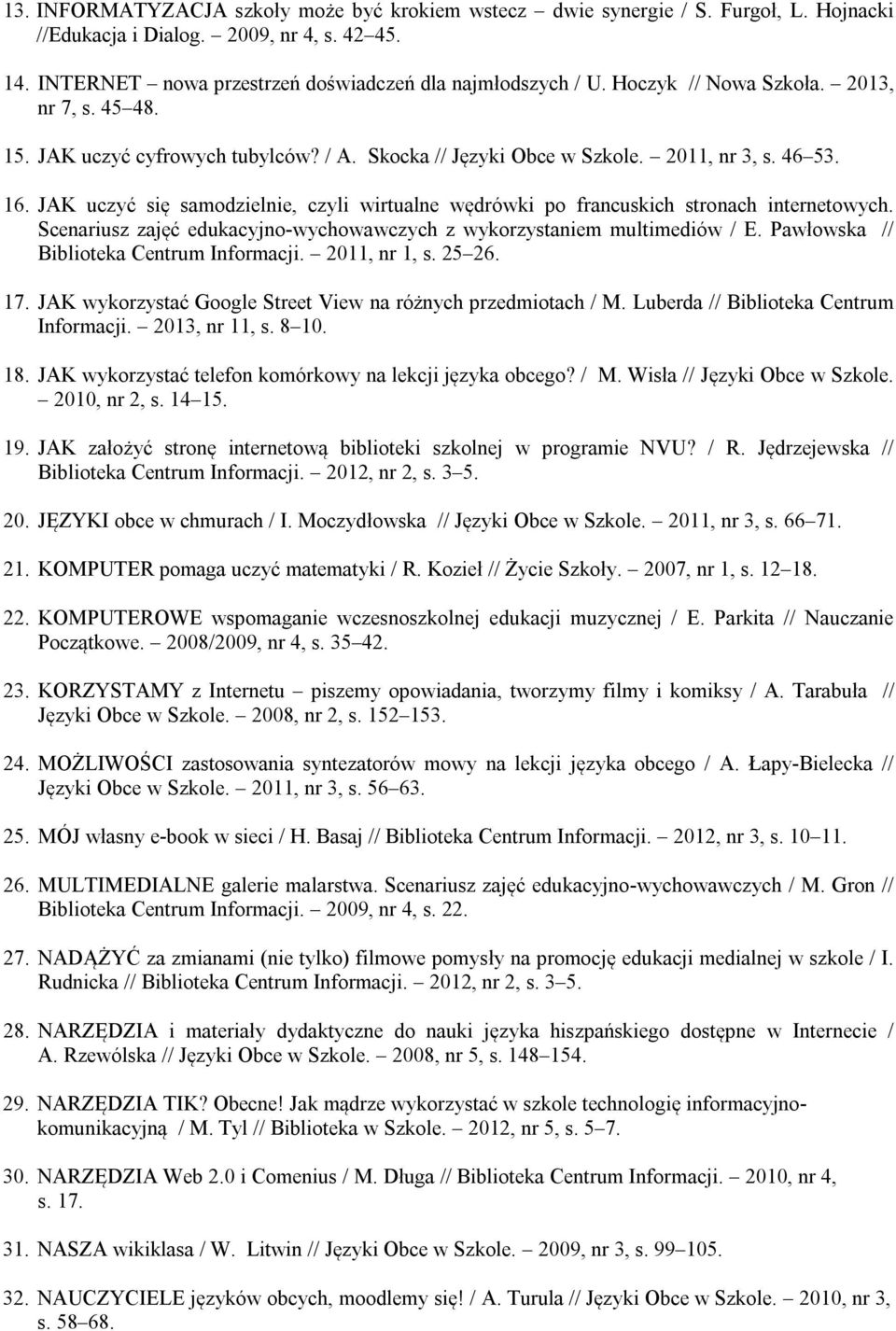 JAK uczyć się samodzielnie, czyli wirtualne wędrówki po francuskich stronach internetowych. Scenariusz zajęć edukacyjno-wychowawczych z wykorzystaniem multimediów / E.