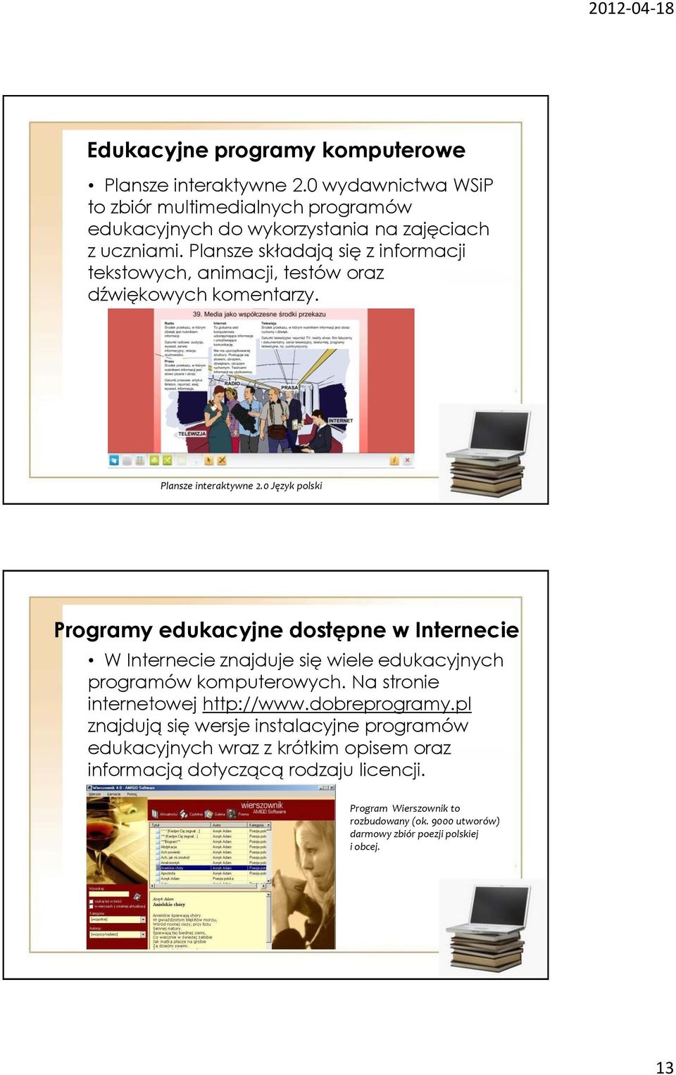 0 Język polski Programy edukacyjne dostępne w Internecie W Internecie znajduje się wiele edukacyjnych programów komputerowych. Na stronie internetowej http://www.