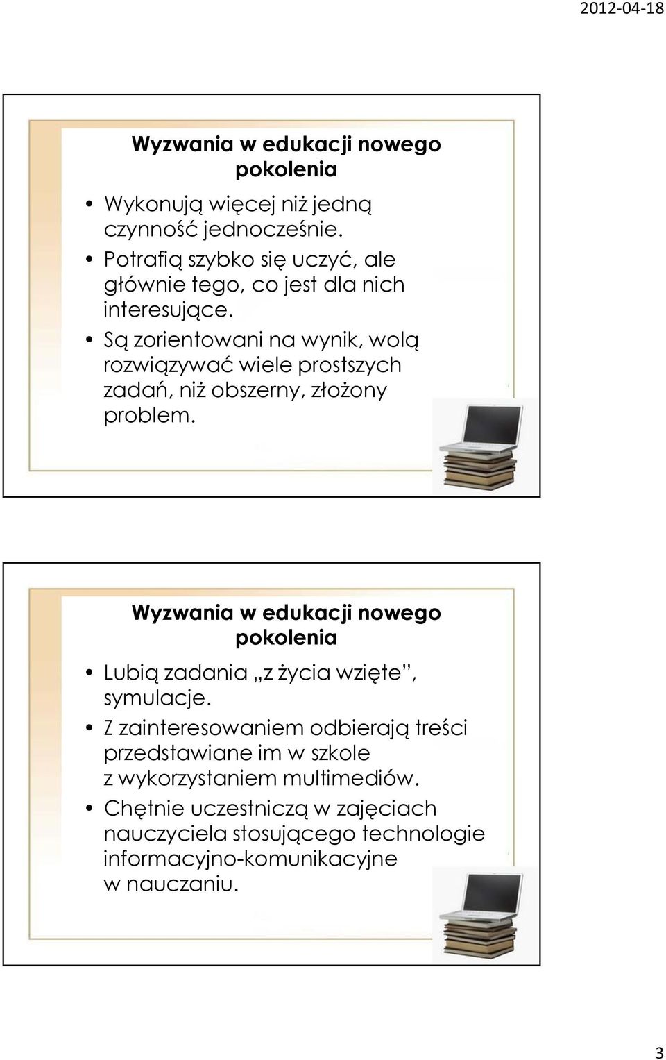 Są zorientowani na wynik, wolą rozwiązywać wiele prostszych zadań, niż obszerny, złożony problem.