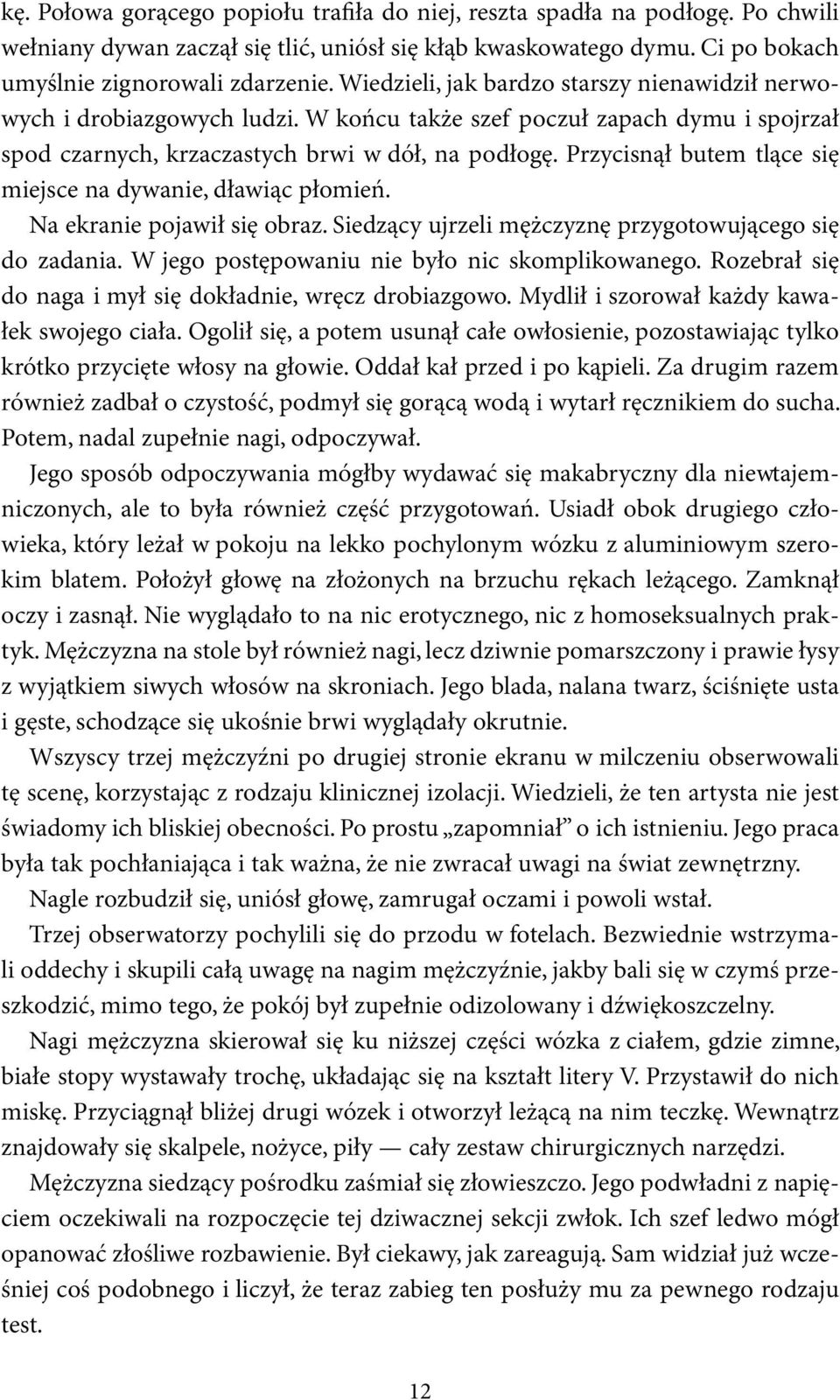 Przycisnął butem tlące się miejsce na dywanie, dławiąc płomień. Na ekranie pojawił się obraz. Siedzący ujrzeli mężczyznę przygotowującego się do zadania.