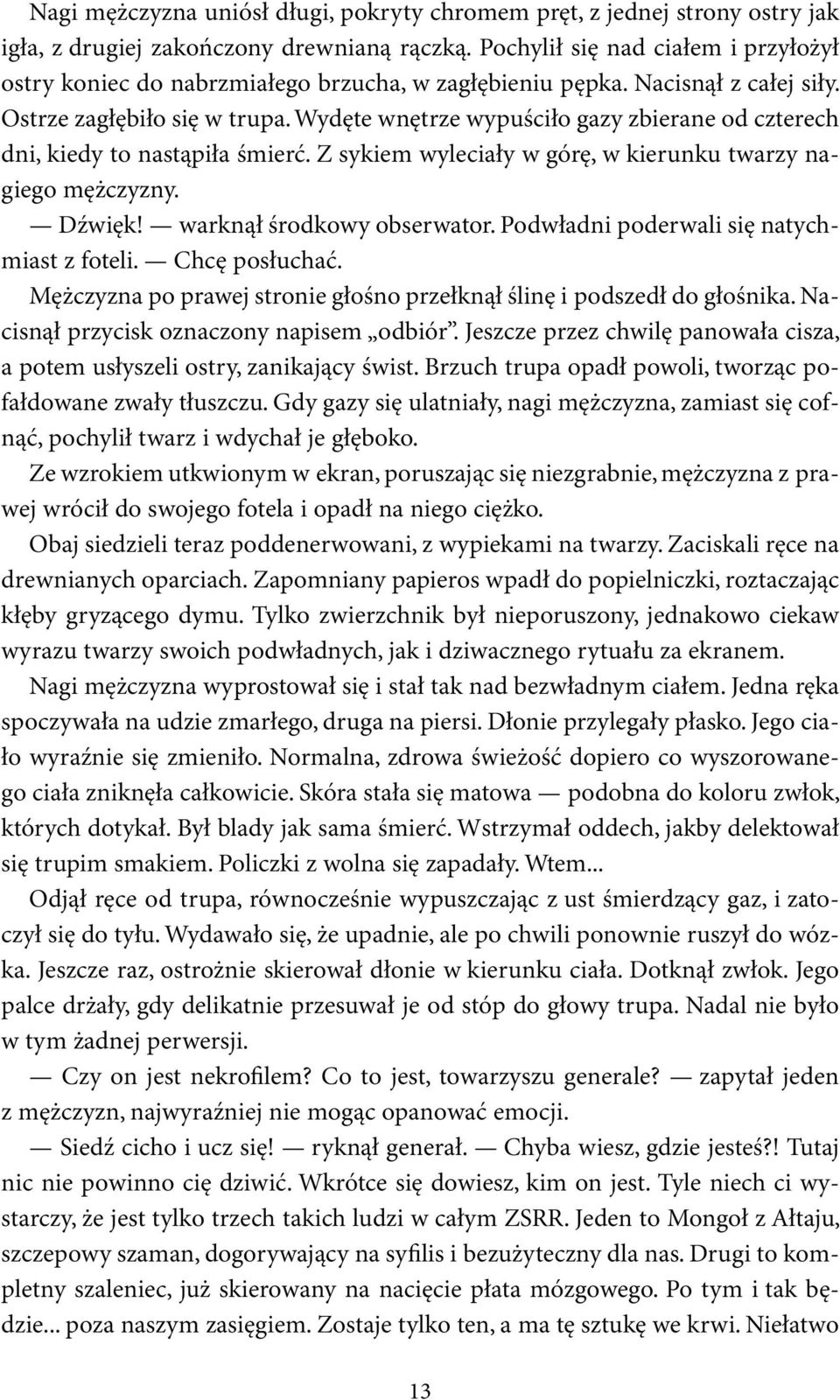 Wydęte wnętrze wypuściło gazy zbierane od czterech dni, kiedy to nastąpiła śmierć. Z sykiem wyleciały w górę, w kierunku twarzy nagiego mężczyzny. Dźwięk! warknął środkowy obserwator.