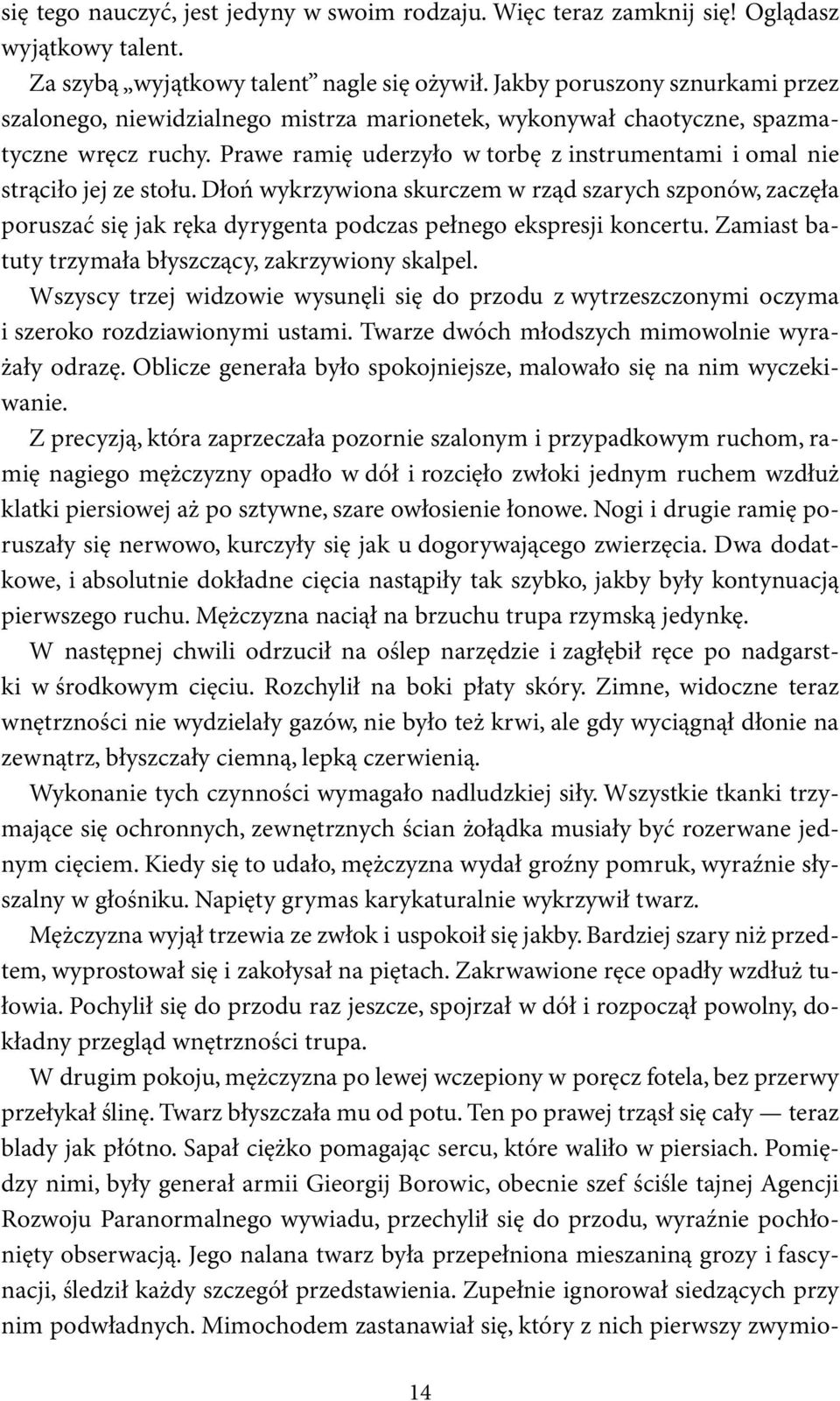 Prawe ramię uderzyło w torbę z instrumentami i omal nie strąciło jej ze stołu.