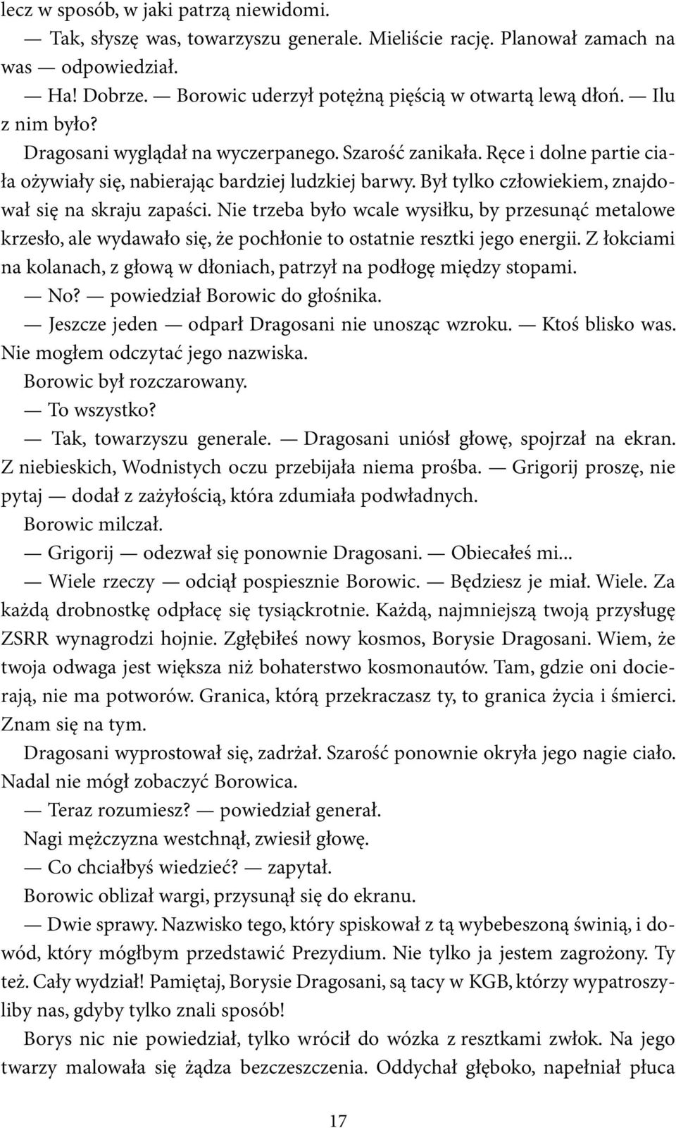 Był tylko człowiekiem, znajdował się na skraju zapaści. Nie trzeba było wcale wysiłku, by przesunąć metalowe krzesło, ale wydawało się, że pochłonie to ostatnie resztki jego energii.