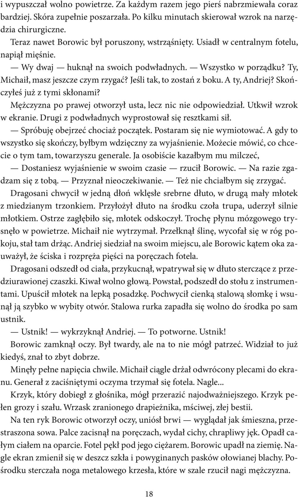 Jeśli tak, to zostań z boku. A ty, Andriej? Skończyłeś już z tymi skłonami? Mężczyzna po prawej otworzył usta, lecz nic nie odpowiedział. Utkwił wzrok w ekranie.