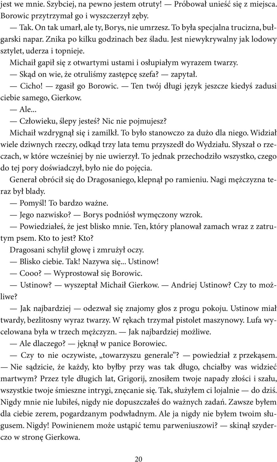 Michaił gapił się z otwartymi ustami i osłupiałym wyrazem twarzy. Skąd on wie, że otruliśmy zastępcę szefa? zapytał. Cicho! zgasił go Borowic.