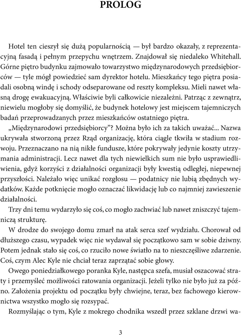 Mieszkańcy tego piętra posiadali osobną windę i schody odseparowane od reszty kompleksu. Mieli nawet własną drogę ewakuacyjną. Właściwie byli całkowicie niezależni.