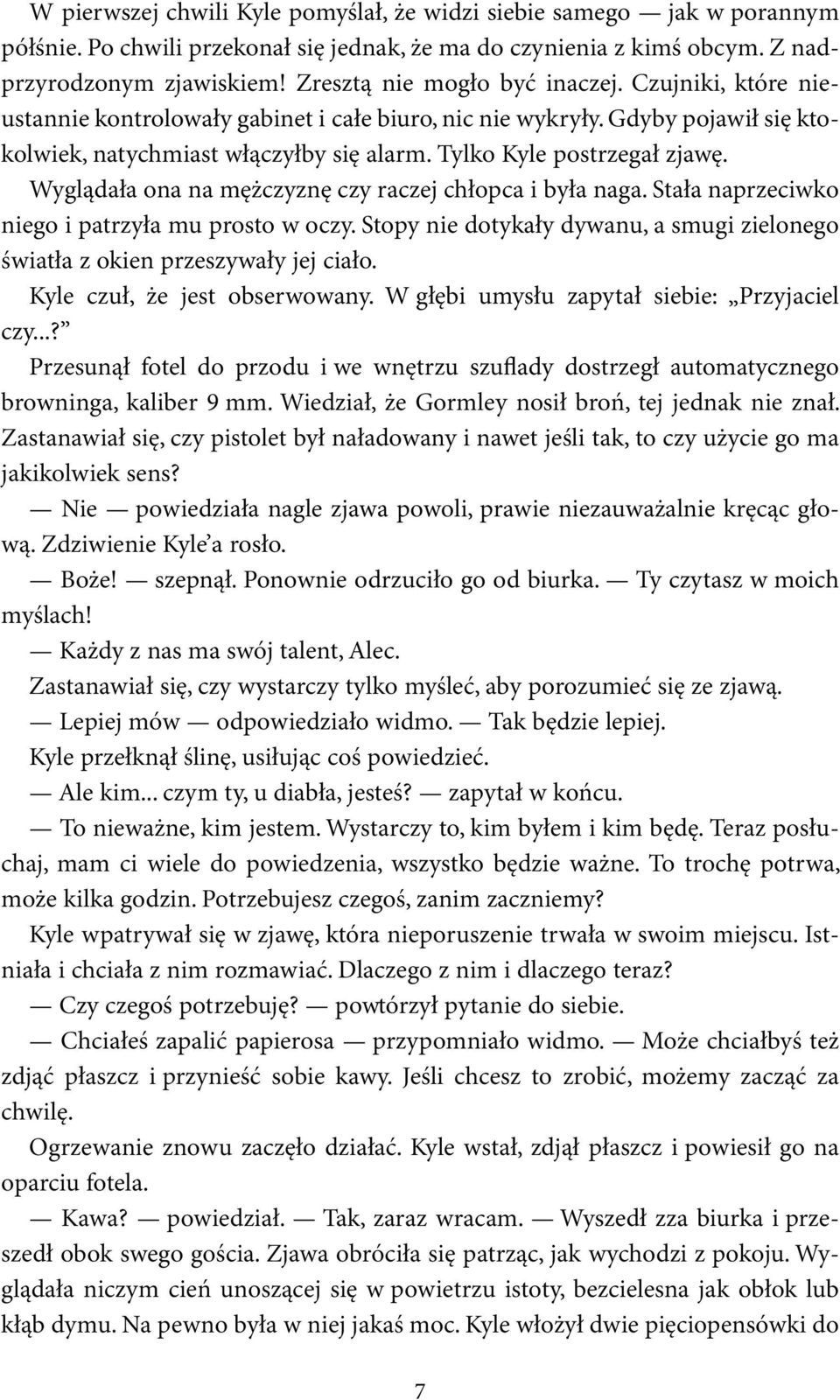 Tylko Kyle postrzegał zjawę. Wyglądała ona na mężczyznę czy raczej chłopca i była naga. Stała naprzeciwko niego i patrzyła mu prosto w oczy.