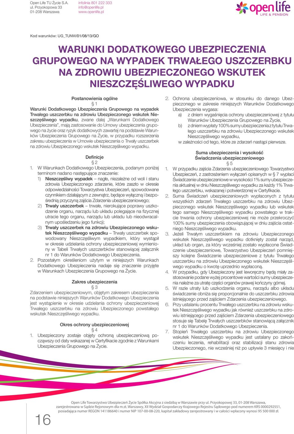 Umowy ubezpieczenia grupowego na życie oraz ryzyk dodatkowych zawartej na podstawie Warunków Ubezpieczenia Grupowego na Życie, w przypadku rozszerzenia zakresu ubezpieczenia w Umowie ubezpieczenia o