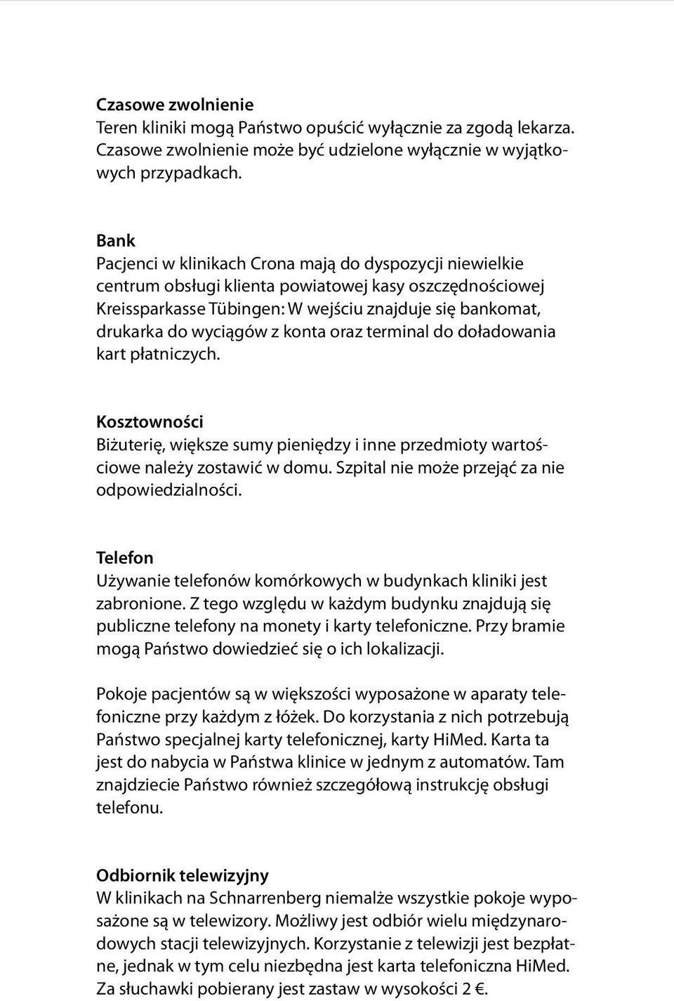 konta oraz terminal do doładowania kart płatniczych. Kosztowności Biżuterię, większe sumy pieniędzy i inne przedmioty wartościowe należy zostawić w domu.