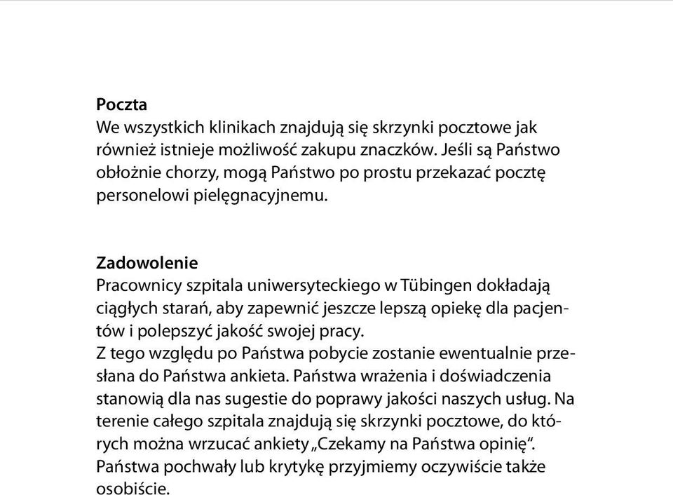 Zadowolenie Pracownicy szpitala uniwersyteckiego w Tübingen dokładają ciągłych starań, aby zapewnić jeszcze lepszą opiekę dla pacjentów i polepszyć jakość swojej pracy.