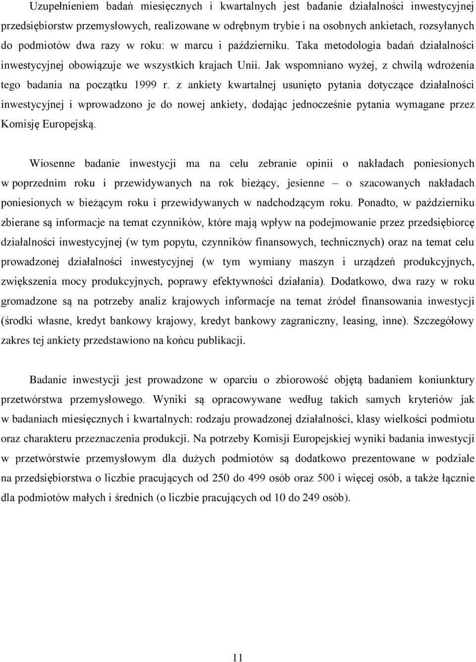 Jak wspomniano wyżej, z chwilą wdrożenia tego badania na początku 1999 r.