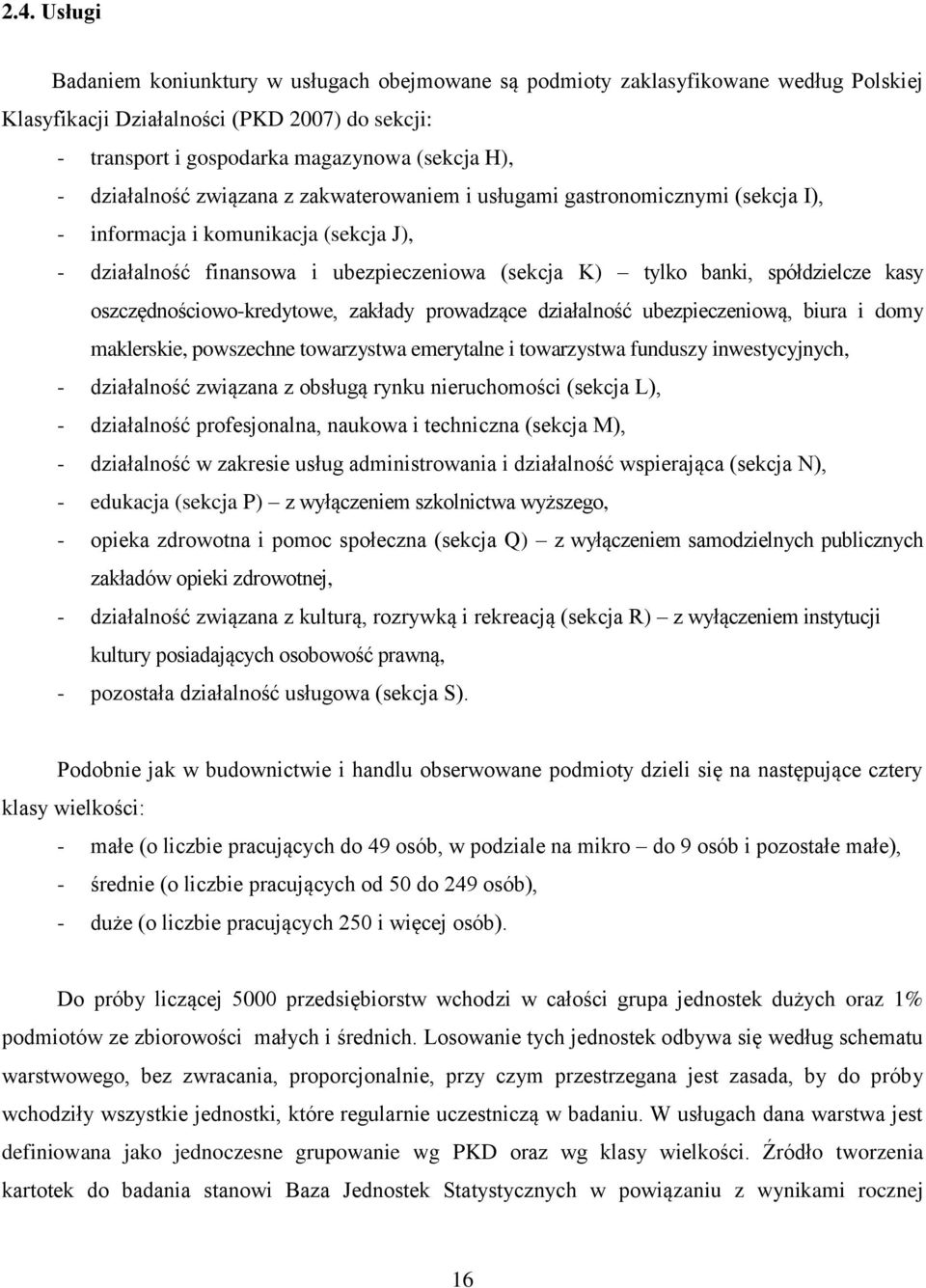 kasy oszczędnościowo-kredytowe, zakłady prowadzące działalność ubezpieczeniową, biura i domy maklerskie, powszechne towarzystwa emerytalne i towarzystwa funduszy inwestycyjnych, - działalność