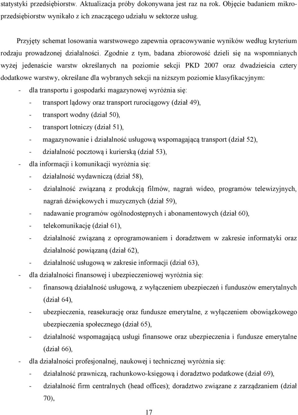 Zgodnie z tym, badana zbiorowość dzieli się na wspomnianych wyżej jedenaście warstw określanych na poziomie sekcji PKD 2007 oraz dwadzieścia cztery dodatkowe warstwy, określane dla wybranych sekcji