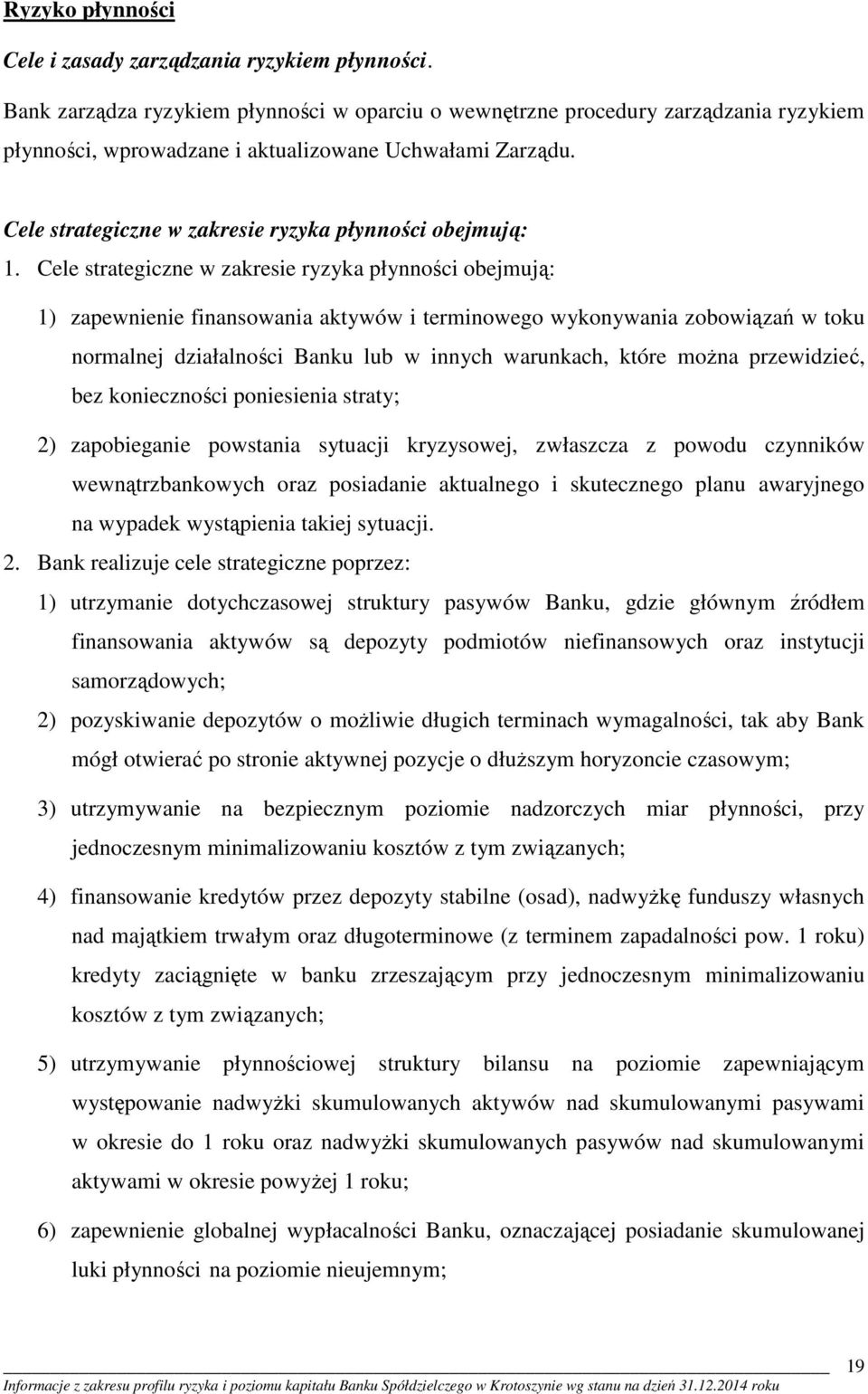 Cele strategiczne w zakresie ryzyka płynności obejmują: 1.