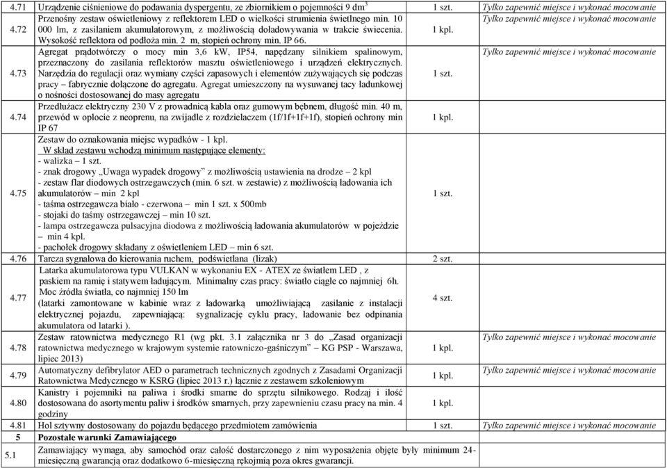 Agregat prądotwórczy o mocy min 3,6 kw, IP54, napędzany silnikiem spalinowym, 4.73 przeznaczony do zasilania reflektorów masztu oświetleniowego i urządzeń elektrycznych.