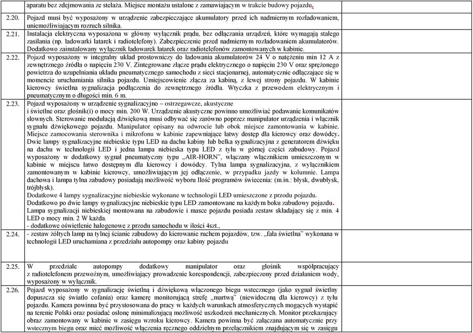 Instalacja elektryczna wyposażona w główny wyłącznik prądu, bez odłączania urządzeń, które wymagają stałego zasilania (np. ładowarki latarek i radiotelefony).