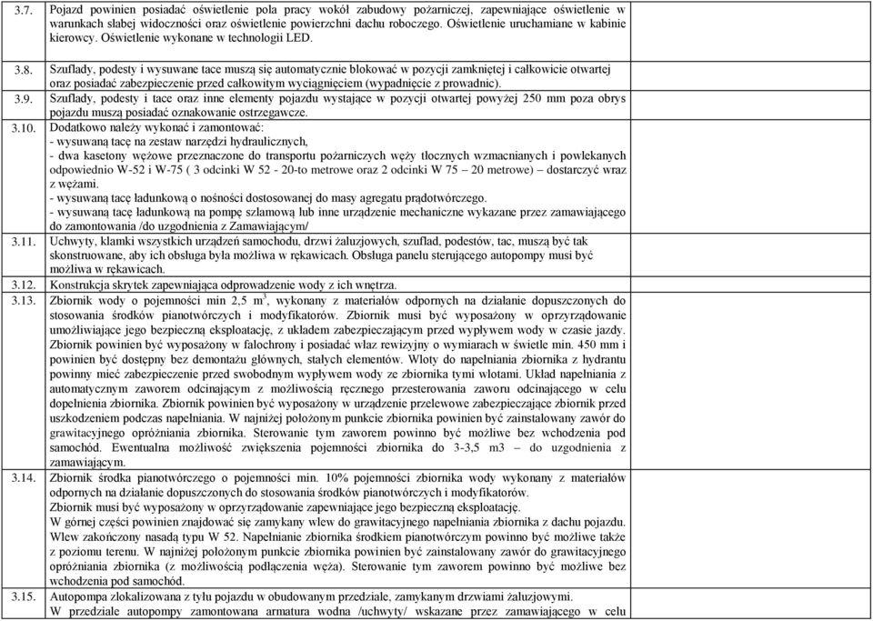 Szuflady, podesty i wysuwane tace muszą się automatycznie blokować w pozycji zamkniętej i całkowicie otwartej oraz posiadać zabezpieczenie przed całkowitym wyciągnięciem (wypadnięcie z prowadnic). 3.