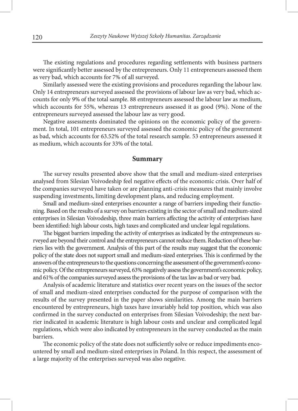 Only 14 entrepreneurs surveyed assessed the provisions of labour law as very bad, which accounts for only 9% of the total sample.