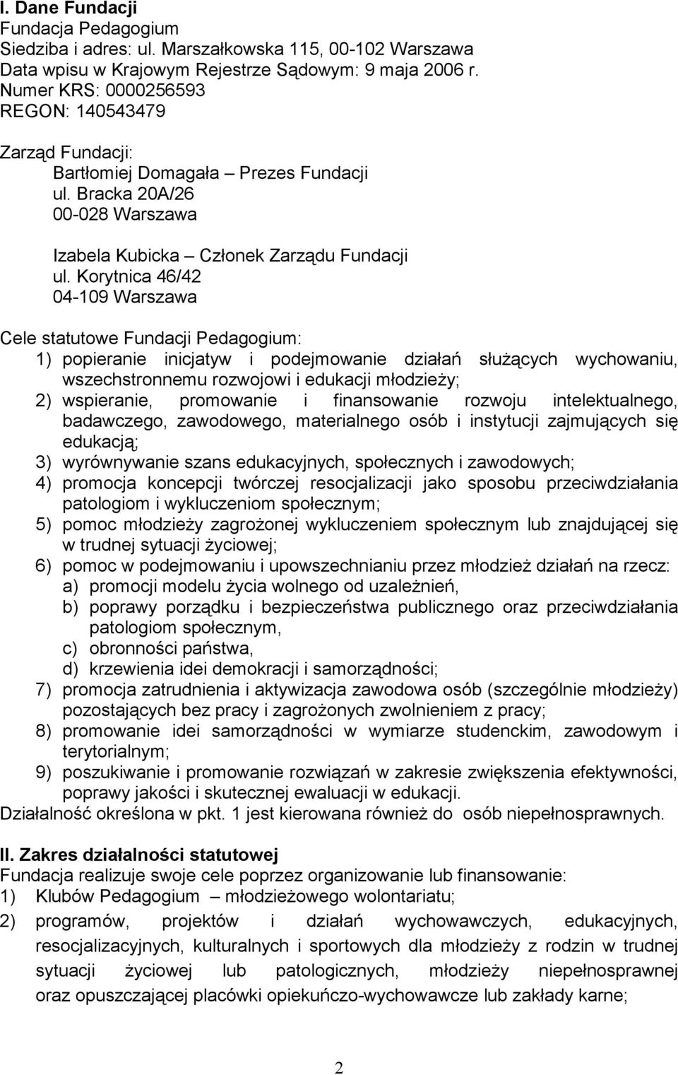 Korytnica 46/42 04-109 Warszawa Cele statutowe Fundacji Pedagogium: 1) popieranie inicjatyw i podejmowanie działań służących wychowaniu, wszechstronnemu rozwojowi i edukacji młodzieży; 2) wspieranie,