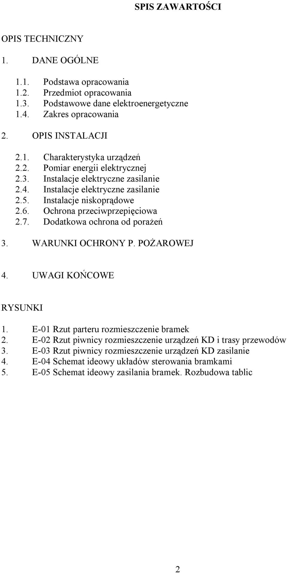 Dodatkowa ochrona od porażeń 3. WARUNKI OCHRONY P. POŻAROWEJ 4. UWAGI KOŃCOWE RYSUNKI 1. E-01 Rzut parteru rozmieszczenie bramek 2.