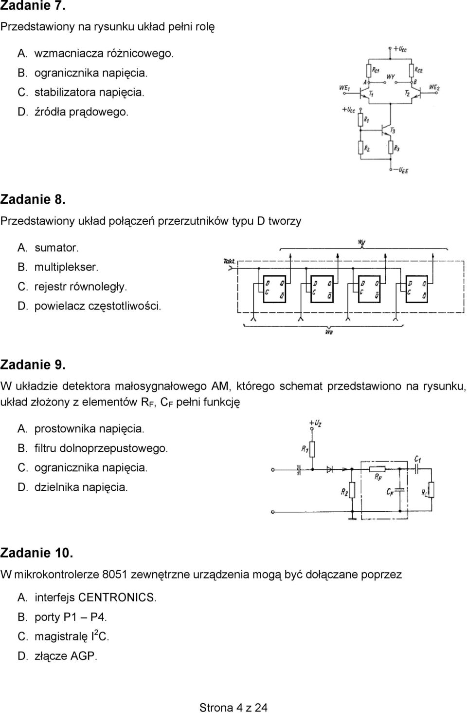 W układzie detektora małosygnałowego AM, którego schemat przedstawiono na rysunku, układ złożony z elementów R F, C F pełni funkcję A. prostownika napięcia. B.