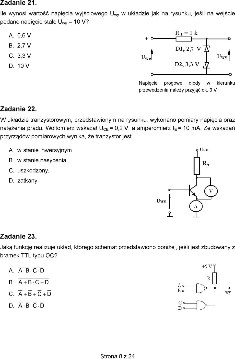 W układzie tranzystorowym, przedstawionym na rysunku, wykonano pomiary napięcia oraz natężenia prądu. Woltomierz wskazał U CE = 0,2 V, a amperomierz I E = 10 ma.