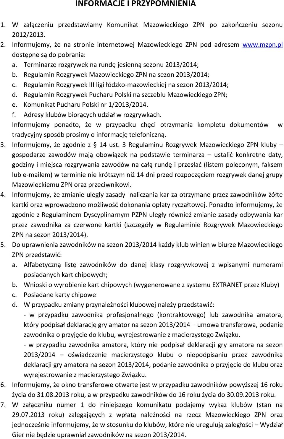 Regulamin Rozgrywek III ligi łódzko-mazowieckiej na sezon 2013/2014; d. Regulamin Rozgrywek Pucharu Polski na szczeblu Mazowieckiego ZPN; e. Komunikat Pucharu Polski nr 1/2013/2014. f.