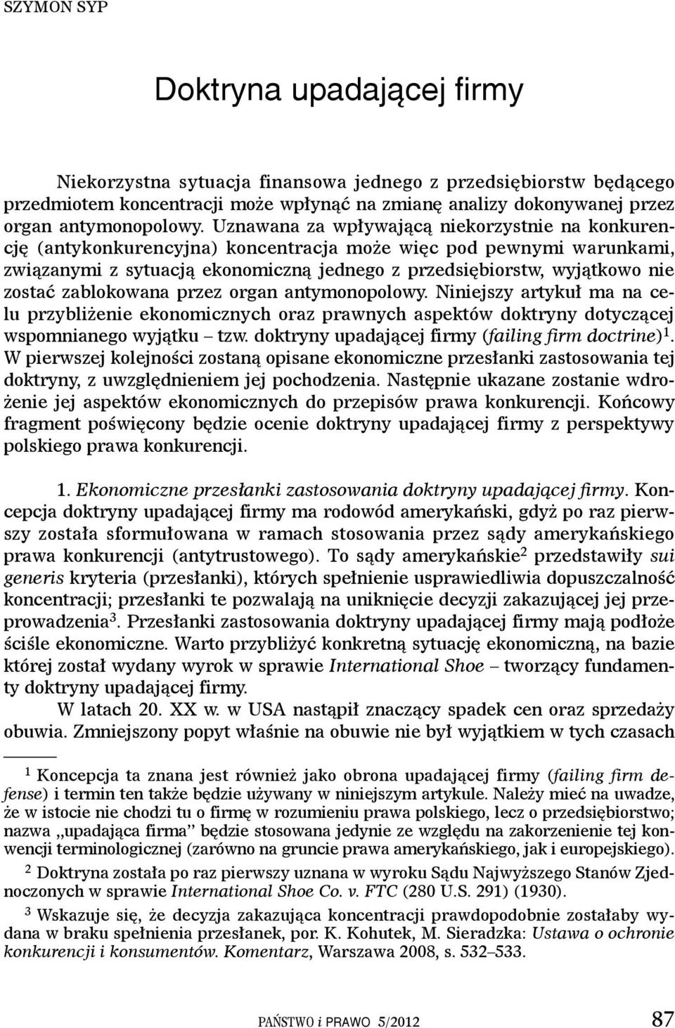 zablokowana przez organ antymonopolowy. Niniejszy artykuł ma na celu przybliżenie ekonomicznych oraz prawnych aspektów doktryny dotyczącej wspomnianego wyjątku tzw.