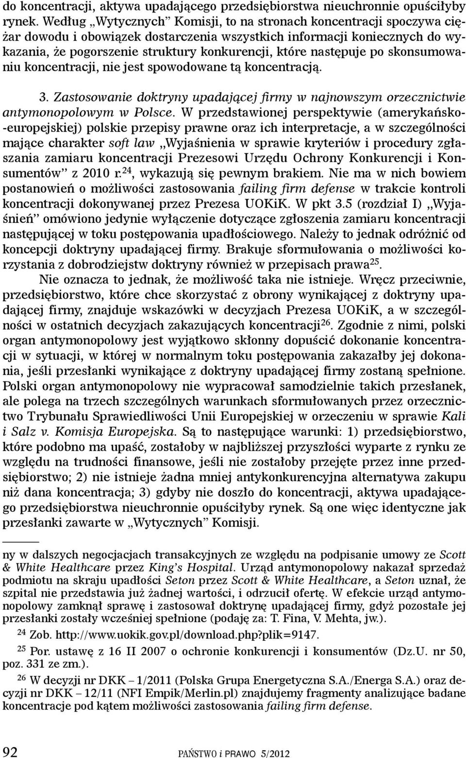 następuje po skonsumowaniu koncentracji, nie jest spowodowane tą koncentracją. 3. Zastosowanie doktryny upadającej firmy w najnowszym orzecznictwie antymonopolowym w Polsce.