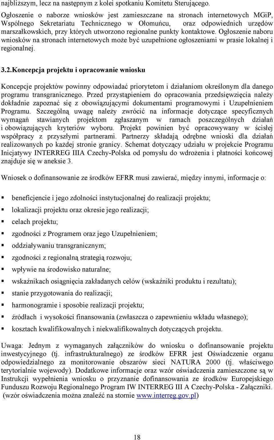 regionalne punkty kontaktowe. Ogłoszenie naboru wniosków na stronach internetowych może być uzupełnione ogłoszeniami w prasie lokalnej i regionalnej. 3.2.