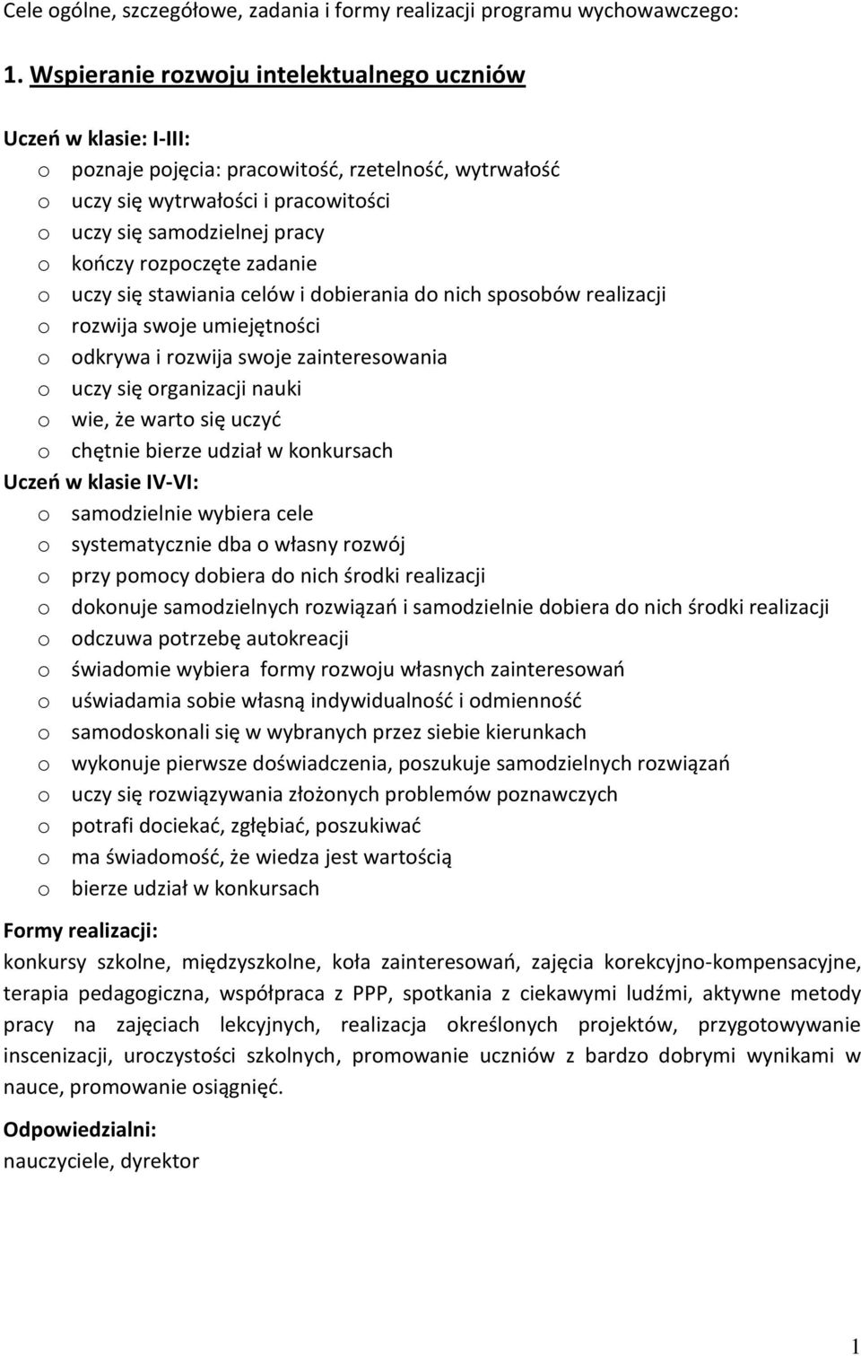 rozpoczęte zadanie o uczy się stawiania celów i dobierania do nich sposobów realizacji o rozwija swoje umiejętności o odkrywa i rozwija swoje zainteresowania o uczy się organizacji nauki o wie, że