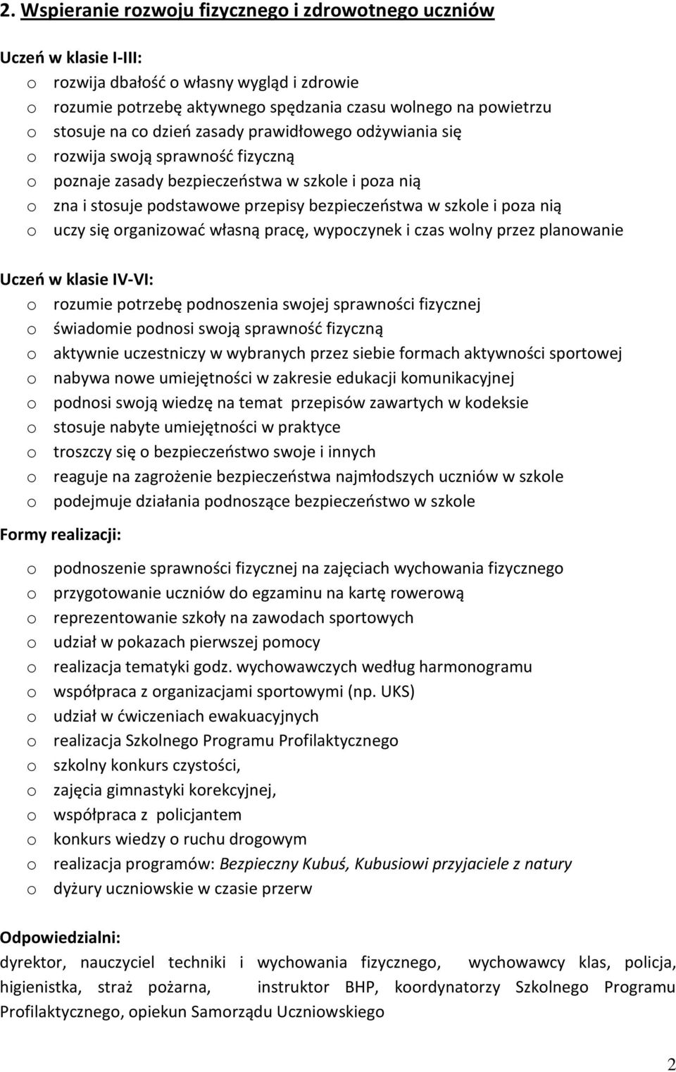 nią o uczy się organizować własną pracę, wypoczynek i czas wolny przez planowanie Uczeń w klasie IV-VI: o rozumie potrzebę podnoszenia swojej sprawności fizycznej o świadomie podnosi swoją sprawność