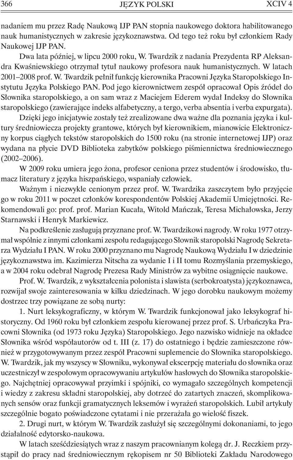 Pod jego kierownictwem zespół opracował Opis źródeł do Słownika staropolskiego, a on sam wraz z Maciejem Ederem wydał Indeksy do Słownika staropolskiego (zawierające indeks alfabetyczny, a tergo,