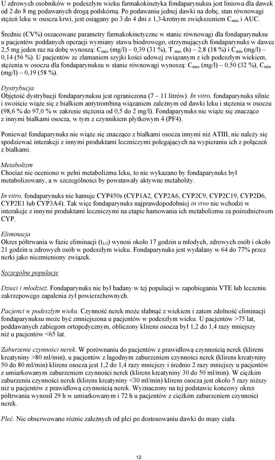 Średnie (CV%) oszacowane parametry farmakokinetyczne w stanie równowagi dla fondaparynuksu u pacjentów poddanych operacji wymiany stawu biodrowego, otrzymujących fondaparynuks w dawce 2,5 mg jeden