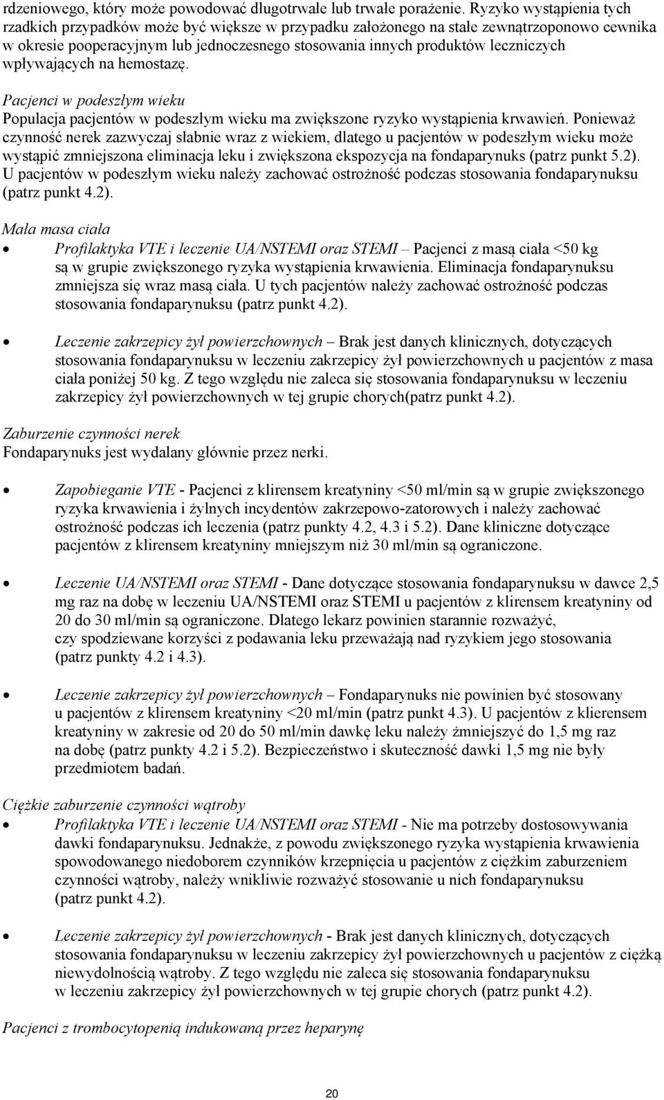 wpływających na hemostazę. Pacjenci w podeszłym wieku Populacja pacjentów w podeszłym wieku ma zwiększone ryzyko wystąpienia krwawień.