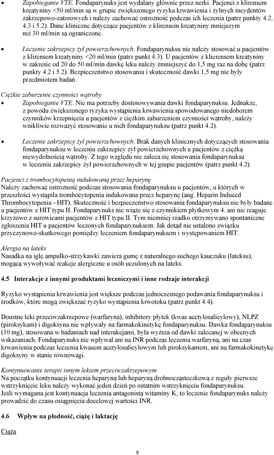 3 i 5.2). Dane kliniczne dotyczące pacjentów z klirensem kreatyniny mniejszym niż 30 ml/min są ograniczone. Leczenie zakrzepicy żył powierzchownych.