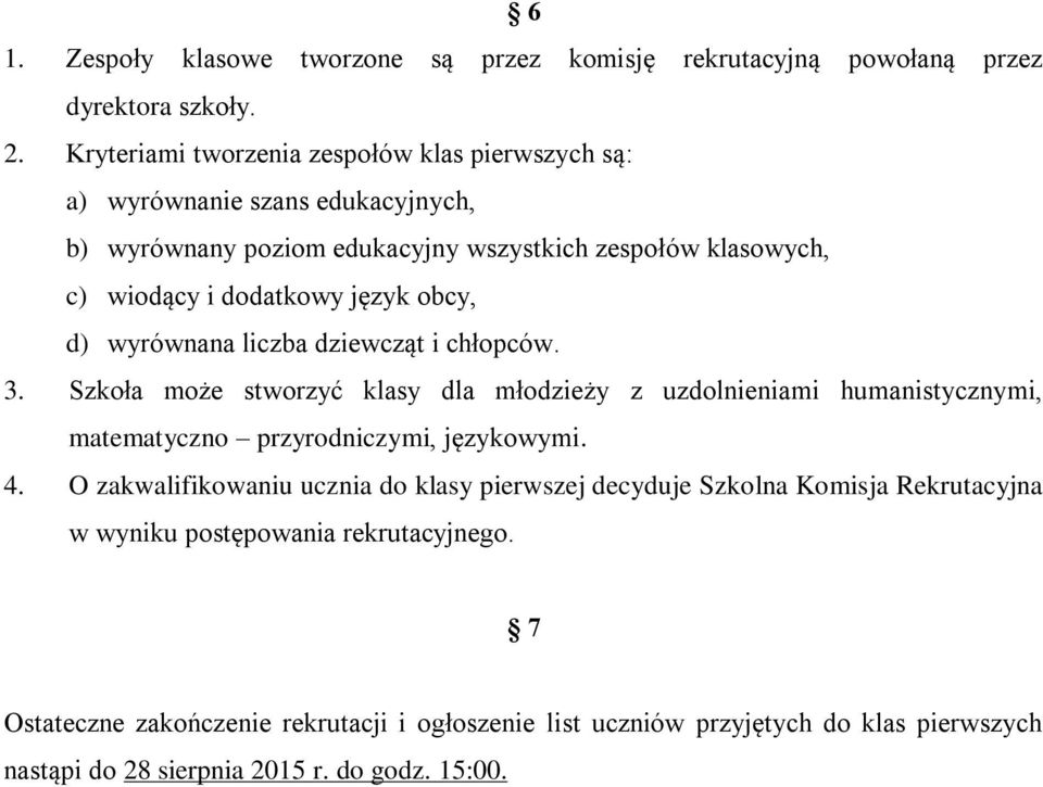 obcy, d) wyrównana liczba dziewcząt i chłopców. 3. Szkoła może stworzyć klasy dla młodzieży z uzdolnieniami humanistycznymi, matematyczno przyrodniczymi, językowymi. 4.