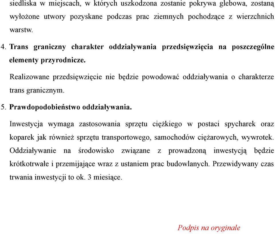 Realizowane przedsięwzięcie nie będzie powodować oddziaływania o charakterze trans granicznym. 5. Prawdopodobieństwo oddziaływania.