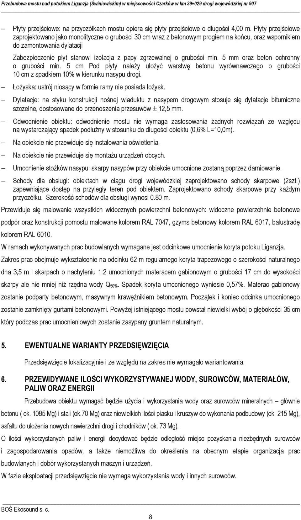 zgrzewalnej o grubości min. 5 mm oraz beton ochronny o grubości min. 5 cm Pod płyty należy ułożyć warstwę betonu wyrównawczego o grubości 10 cm z spadkiem 10% w kierunku nasypu drogi.