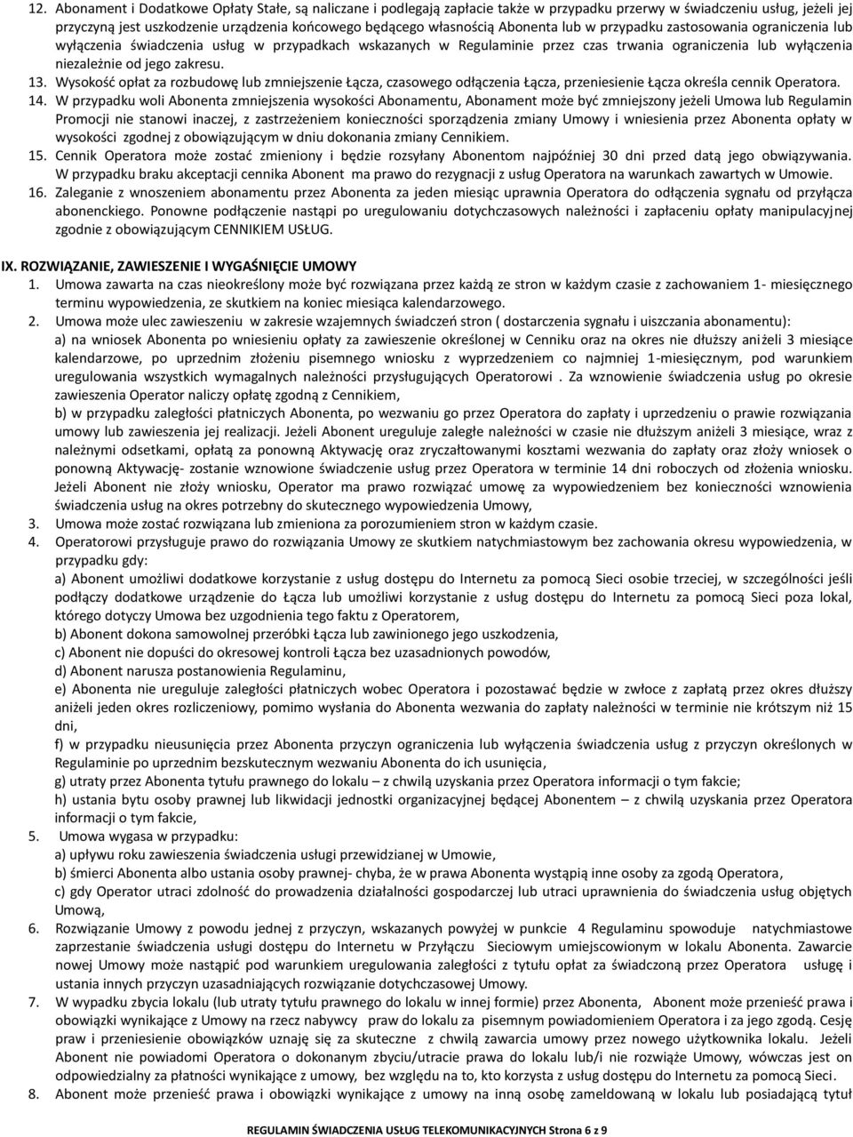 13. Wysokośd opłat za rozbudowę lub zmniejszenie Łącza, czasowego odłączenia Łącza, przeniesienie Łącza określa cennik Operatora. 14.