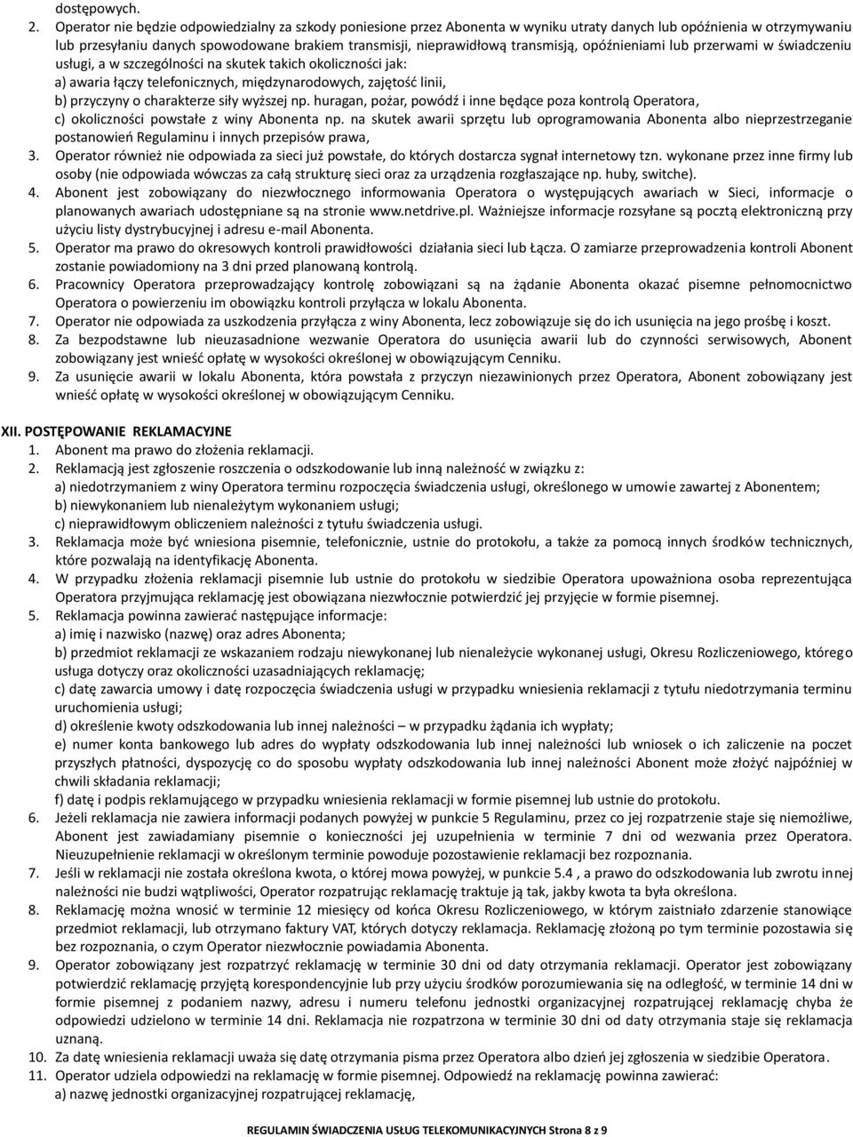 transmisją, opóźnieniami lub przerwami w świadczeniu usługi, a w szczególności na skutek takich okoliczności jak: a) awaria łączy telefonicznych, międzynarodowych, zajętośd linii, b) przyczyny o