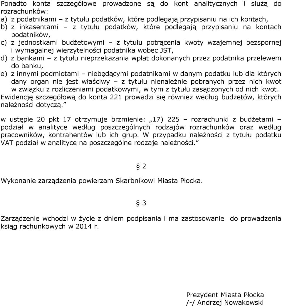 z tytułu nieprzekazania wpłat dokonanych przez podatnika przelewem do banku, e) z innymi podmiotami niebędącymi podatnikami w danym podatku lub dla których dany organ nie jest właściwy z tytułu
