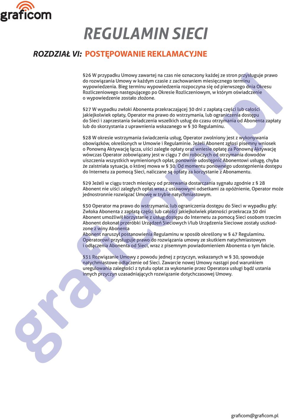 27 W wypadku zwłoki Abonenta przekraczającej 30 dni z zapłatą części lub całości jakiejkolwiek opłaty, Operator ma prawo do wstrzymania, lub ograniczenia dostępu do Sieci i zaprzestania świadczenia