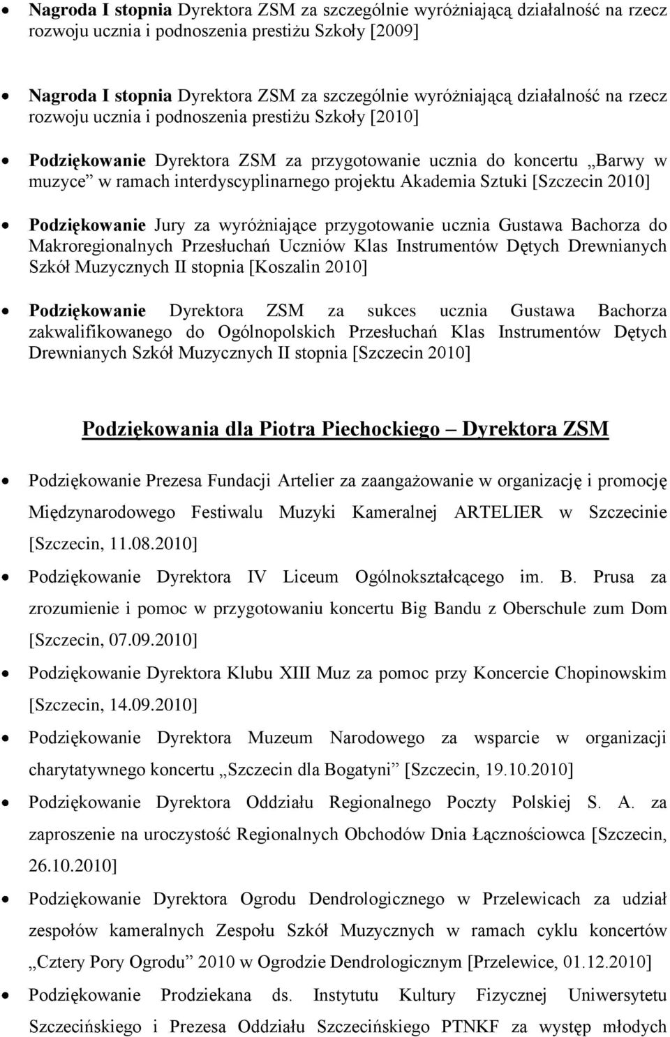 Sztuki [Szczecin 2010] Podziękowanie Jury za wyróżniające przygotowanie ucznia Gustawa Bachorza do Makroregionalnych Przesłuchań Uczniów Klas Instrumentów Dętych Drewnianych Szkół Muzycznych II