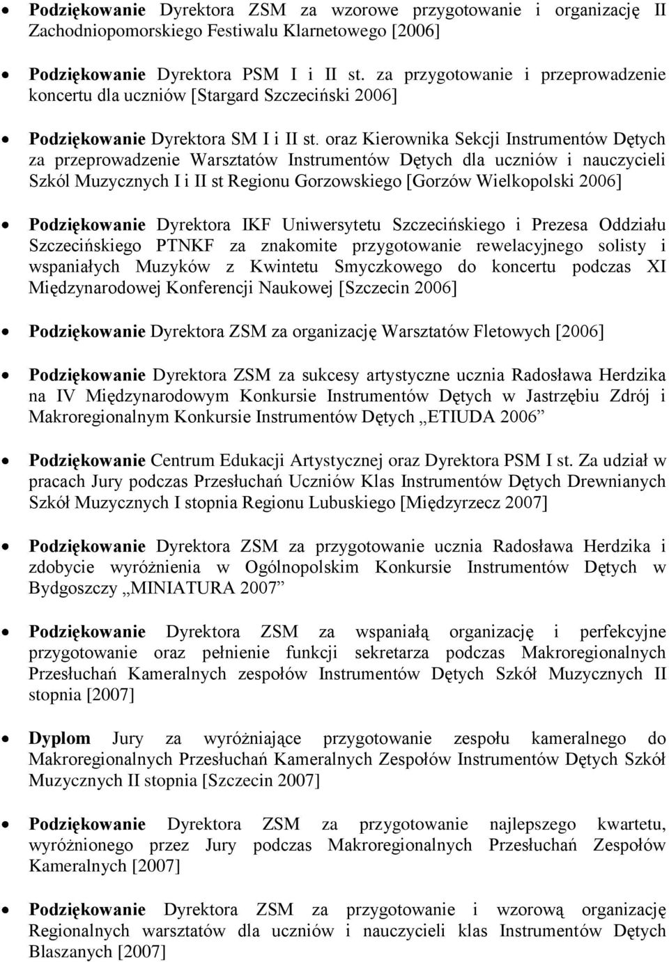 oraz Kierownika Sekcji Instrumentów Dętych za przeprowadzenie Warsztatów Instrumentów Dętych dla uczniów i nauczycieli Szkól Muzycznych I i II st Regionu Gorzowskiego [Gorzów Wielkopolski 2006]