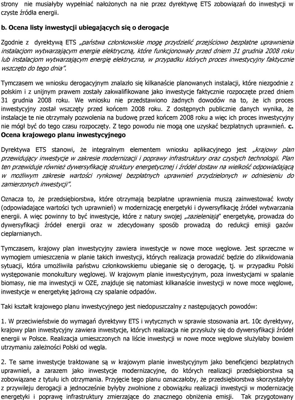 które funkcjonowały przed dniem 31 grudnia 2008 roku lub instalacjom wytwarzającym energię elektryczna, w przypadku których proces inwestycyjny faktycznie wszczęto do tego dnia.