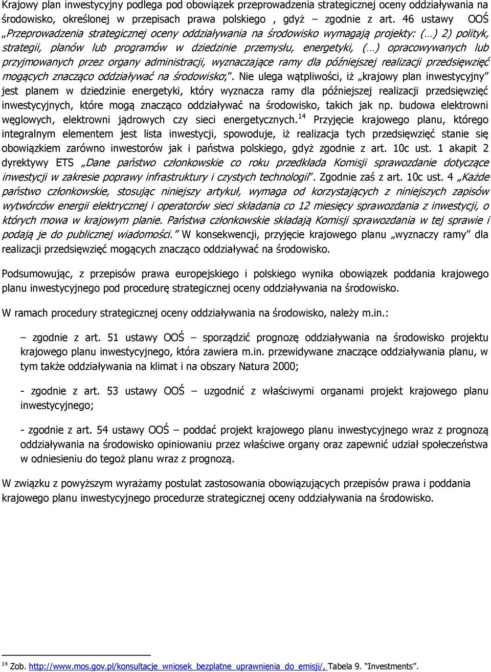 lub przyjmowanych przez organy administracji, wyznaczające ramy dla późniejszej realizacji przedsięwzięć mogących znacząco oddziaływać na środowisko;.