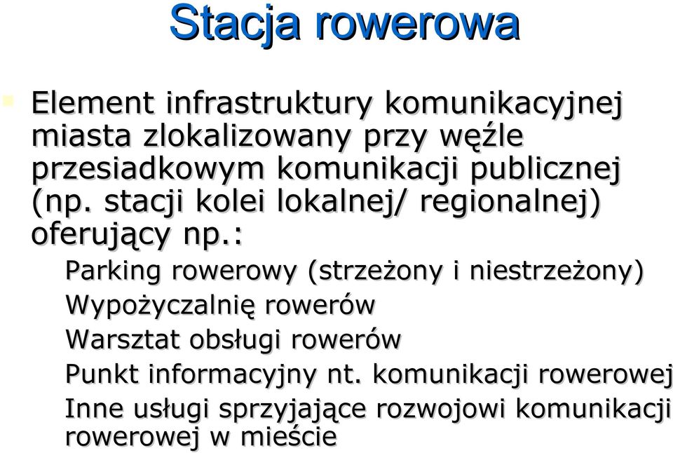 : Parking rowerowy (strzeżony i niestrzeżony) Wypożyczalnię rowerów Warsztat obsługi rowerów